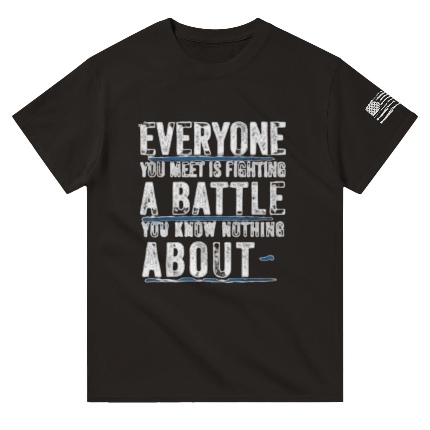 Everyone you Meet Is Fighting a Battle T Shirt