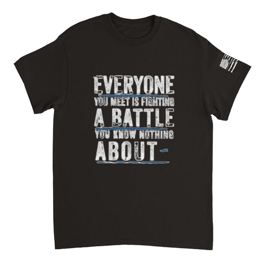 Everyone you Meet Is Fighting a Battle T Shirt